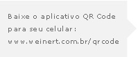 baixe o aplicativo QR Code para seu celular: www.weinert.com.br/qrcode